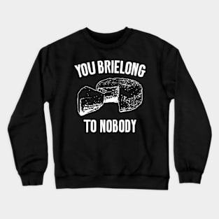 You Brielong To Me Cheese Puns Crewneck Sweatshirt